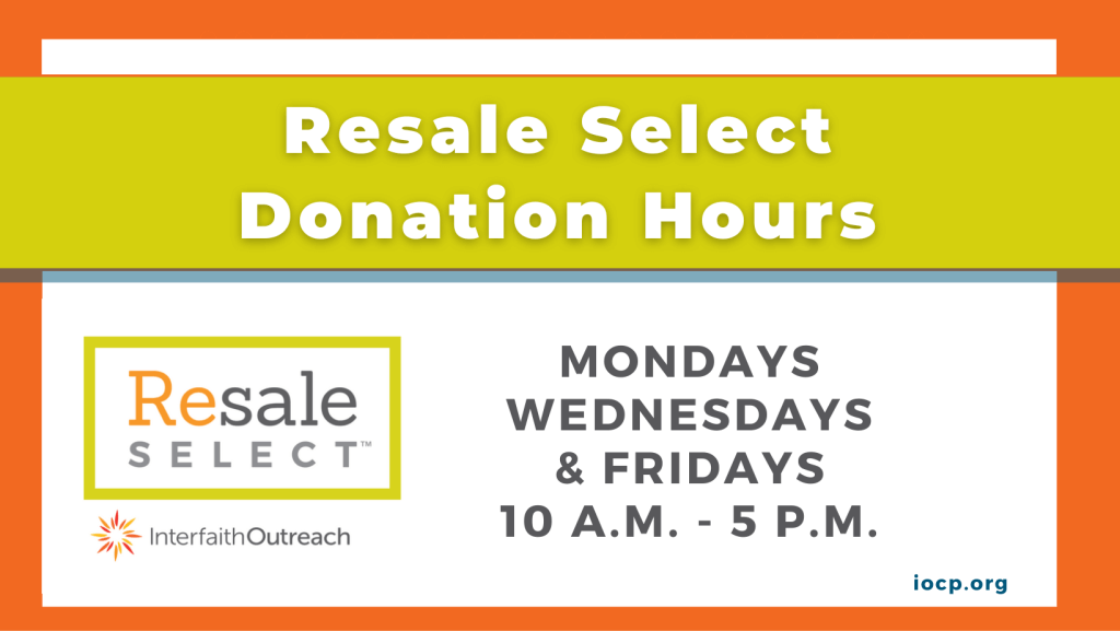 Clothing and Household Goods can be donated to Resale Select on Monday, Wednesday, or Friday 10-5